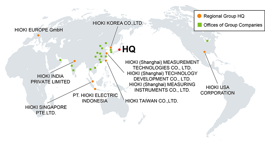HIOKI EUROPE GmbH(Sales, service companies), HIOKI INDIA PRIVATE LIMITED(Sales, service companies), HIOKI SINGAPORE PTE. LTD.(Sales, service companies), HIOKI KOREA CO., LTD.(Sales, service companies), HIOKI (Shanghai) MEASUREMENT TECHNOLOGIES CO., LTD.(Sales, service companies), HIOKI TAIWAN CO.,LTD.(Sales, service companies), HIOKI USA CORPORATION(Sales, service companies) | Representative offices | Distributors | HQ